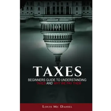 Taxes: Beginners Guide To Understanding Taxes And Why We Pay Them