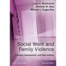 Social Work and Family Violence: Theories, Assessment, and Intervention