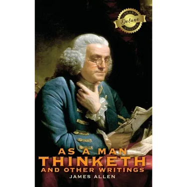 As a Man Thinketh and other Writings: From Poverty to Power, Eight Pillars of Prosperity, The Mastery of Destiny, and Out from the Heart (Deluxe Libra