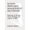 Human Resource Management Dictionary: Meaning of 100 Key Terms, Phrases, and Jargons in HRM