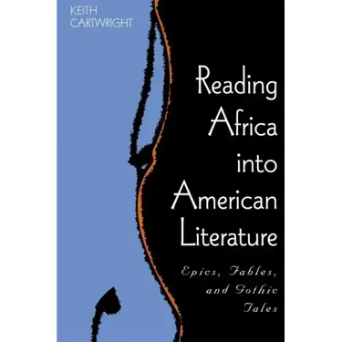 Reading Africa Into American Literature: Epics, Fables, and Gothic Tales