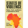 States of Violence: Politics, Youth, and Memory in Contemporary Africa