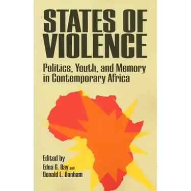 States of Violence: Politics, Youth, and Memory in Contemporary Africa