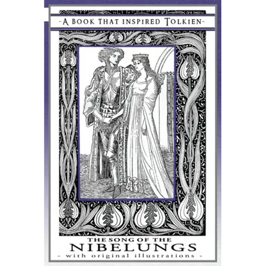 The Song of the Nibelungs - A Book That Inspired Tolkien: With Original Illustrations