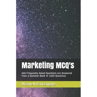 Marketing McQ's: 580 Frequently Asked Questions Are Answered from a Question Bank of 1600 Questions