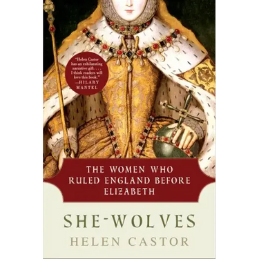She-Wolves: The Women Who Ruled England Before Elizabeth