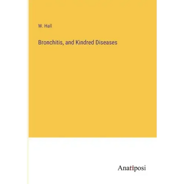 Bronchitis, and Kindred Diseases