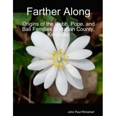 Farther Along: Origins of the Cobb, Pope, and Ball Families of Harlan County, Kentucky