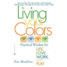 Living Your Colors: Practical Wisdom for Life, Love, Work, and Play