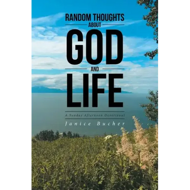 Random Thoughts About God And Life: (A Sunday Afternoon Devotional)