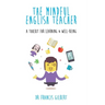 The Mindful English Teacher: A Toolkit for Learning & Well-Being