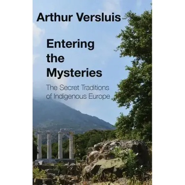 Entering the Mysteries: The Secret Traditions of Indigenous Europe