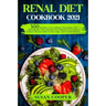 Renal Diet Cookbook: 300 Healthy Low Sodium, Potassium, and Phosphorus Tasty Recipes for Beginners to Control Kidney Disease (CKD) at Any S
