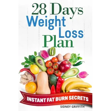 28 Days Weight Loss Plan: Instant Fat Burn Secrets