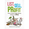 List, Sell, Profit: How to Really Make Money Selling on Ebay