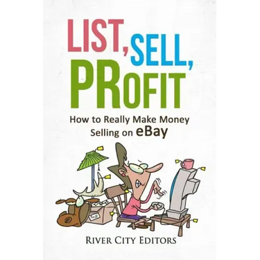List, Sell, Profit: How to Really Make Money Selling on Ebay
