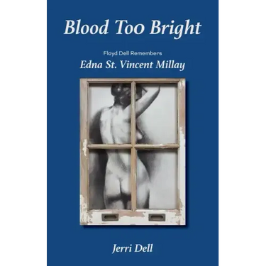 Blood Too Bright: Floyd Dell Remembers Edna St. Vincent Millay