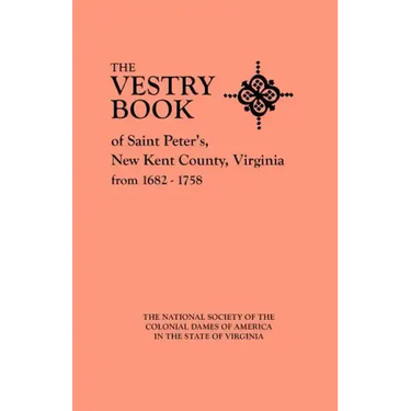 Vestry Book of Saint Peter's, New Kent County, Virginia, from 1682-1758