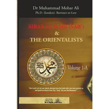 Sirat Al Nabi (Saw) and the Orientalists - Vol. 1 A: From the background to the beginning of the Prophet's Mission