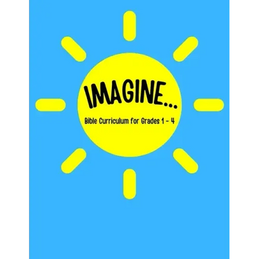 IMAGINE... Bible Curriculum for Grades 1-4: Christian Summer Camp Lessons; Sunday School Ideas; Bible Lessons for Elementary Kids; Teaching God's Love
