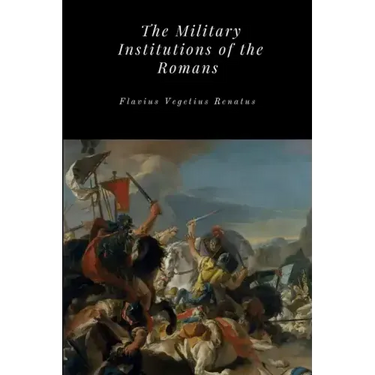 The Military Institutions of the Romans