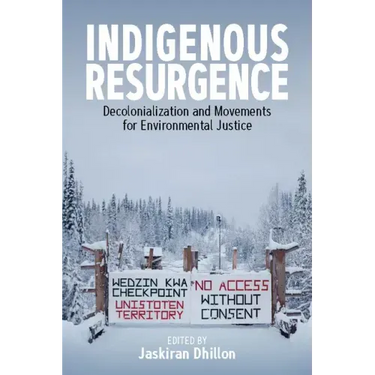 Indigenous Resurgence: Decolonialization and Movements for Environmental Justice