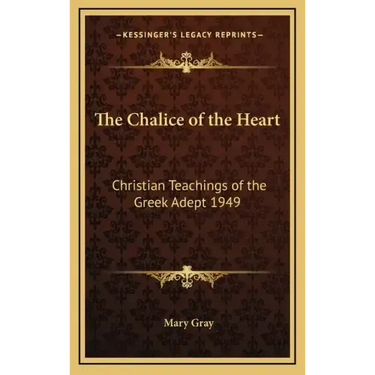 The Chalice of the Heart: Christian Teachings of the Greek Adept 1949