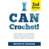 I Can Crochet!: The Complete Crochet Tutorial for Beginners Featuring Free Crochet Patterns and Easy Crochet Stitches