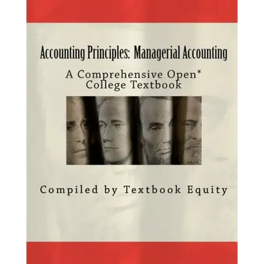Accounting Principles: Managerial Accounting: A Comprehensive Open* College Textbook