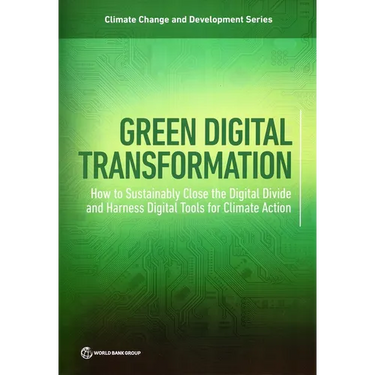 Green Digital Transformation: How to Sustainably Close the Digital Divide and Harness Digital Tools for Climate Action