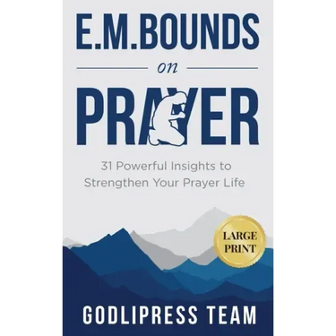 E. M. Bounds on Prayer: 31 Powerful Insights to Strengthen Your Prayer Life (LARGE PRINT)