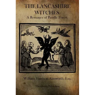 The Lancashire Witches: A Romance of Pendle Forest.