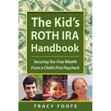 The Kid's Roth IRA Handbook, Securing Tax-Free Wealth from a Child's First Paycheck