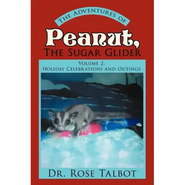 The Adventures of Peanut, the Sugar Glider: Volume 2: Holiday Celebrations and Outings