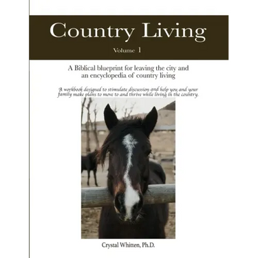 Country Living: A Bible-based Blueprint for Leaving the City and an Encyclopedia of Country Living