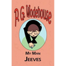 My Man Jeeves - From the Manor Wodehouse Collection, a selection from the early works of P. G. Wodehouse