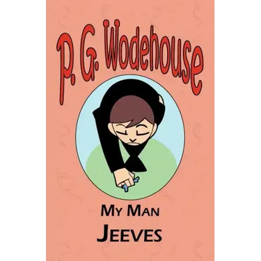 My Man Jeeves - From the Manor Wodehouse Collection, a selection from the early works of P. G. Wodehouse