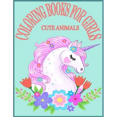 Cute Animals Coloring Books For Girls: Exclusive Animals Coloring Books for Girls with 80 Pages New and Unique Design