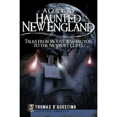 A Guide to Haunted New England: Tales from Mount Washington to the Newport Cliffs