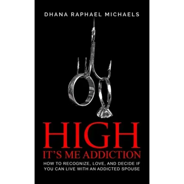 High, It's Me Addiction: How to Recognize, Love, and Decide if You Can Live with an Addicted Spouse