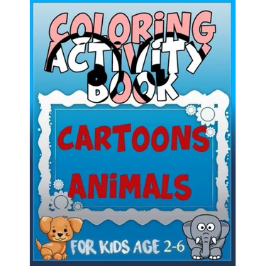 Coloring Activity Book Cartoons Animals for Kids Age 2-6: 8.5 x 0.06 x 11 inches 21.5 x 27.94 cm 26 pages CARTOONS-ANIMALS
