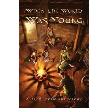 When the World Was Young: A Prehistoric Anthology