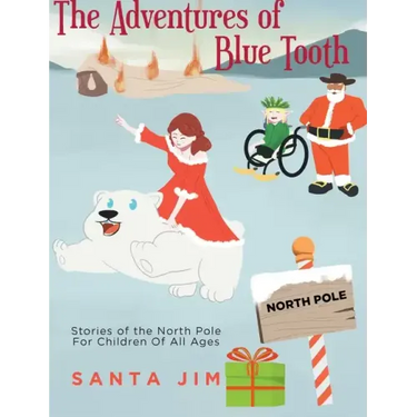 The Adventures of Blue Tooth: Stories of the North Pole For Children Of All Ages