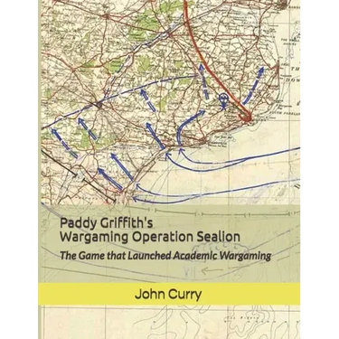 Paddy Griffith's Wargaming Operation Sealion (1940): The Game that Launched Academic Wargaming