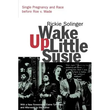 Wake Up Little Susie: Single Pregnancy and Race Before Roe V. Wade