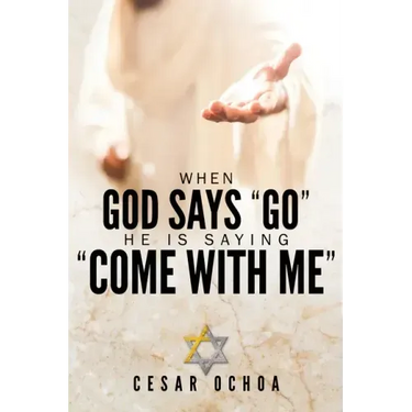 When God Says "Go" He Is Saying "Come with Me": My Journey into Discovering God's Love, Mercy, Forgiveness, and Super-Natural Power