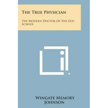 The True Physician: The Modern Doctor of the Old School