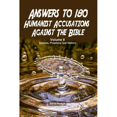 Answers to 180 Humanist Accusations Against The Bible - Volume II: Science, Prophecy and History