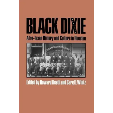 Black Dixie: Afro-Texan History and Culture in Houston