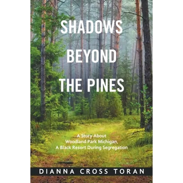 Shadows Beyond the Pines: A Story About Woodland Park Michigan, a Black Resort During Segregation